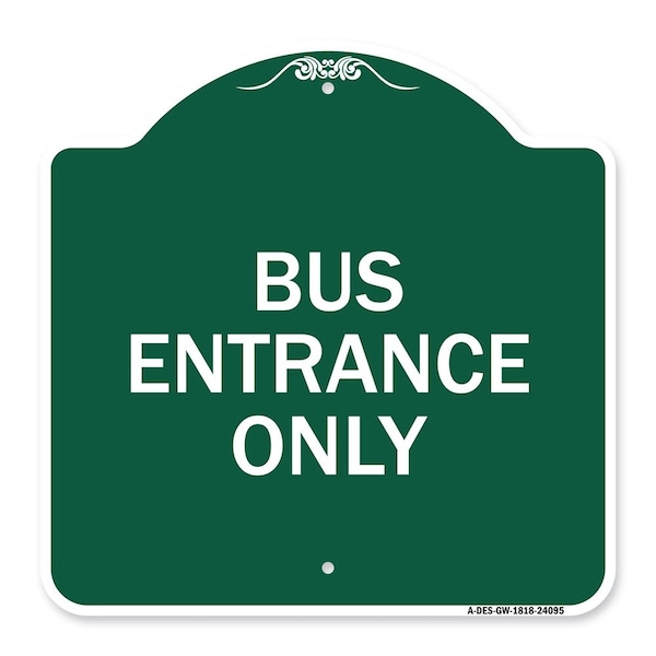 Designer Series Entrance Bus Entrance Only, Green & White Aluminum Sign, 18" x 18", GW-1818-24095